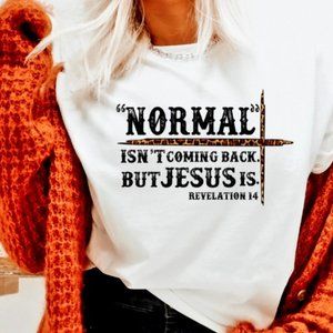 Normal is not coming back but Jesus is T shirt